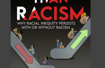 Bigger than Racism: Why Racial Inequity Persists with or without Racism